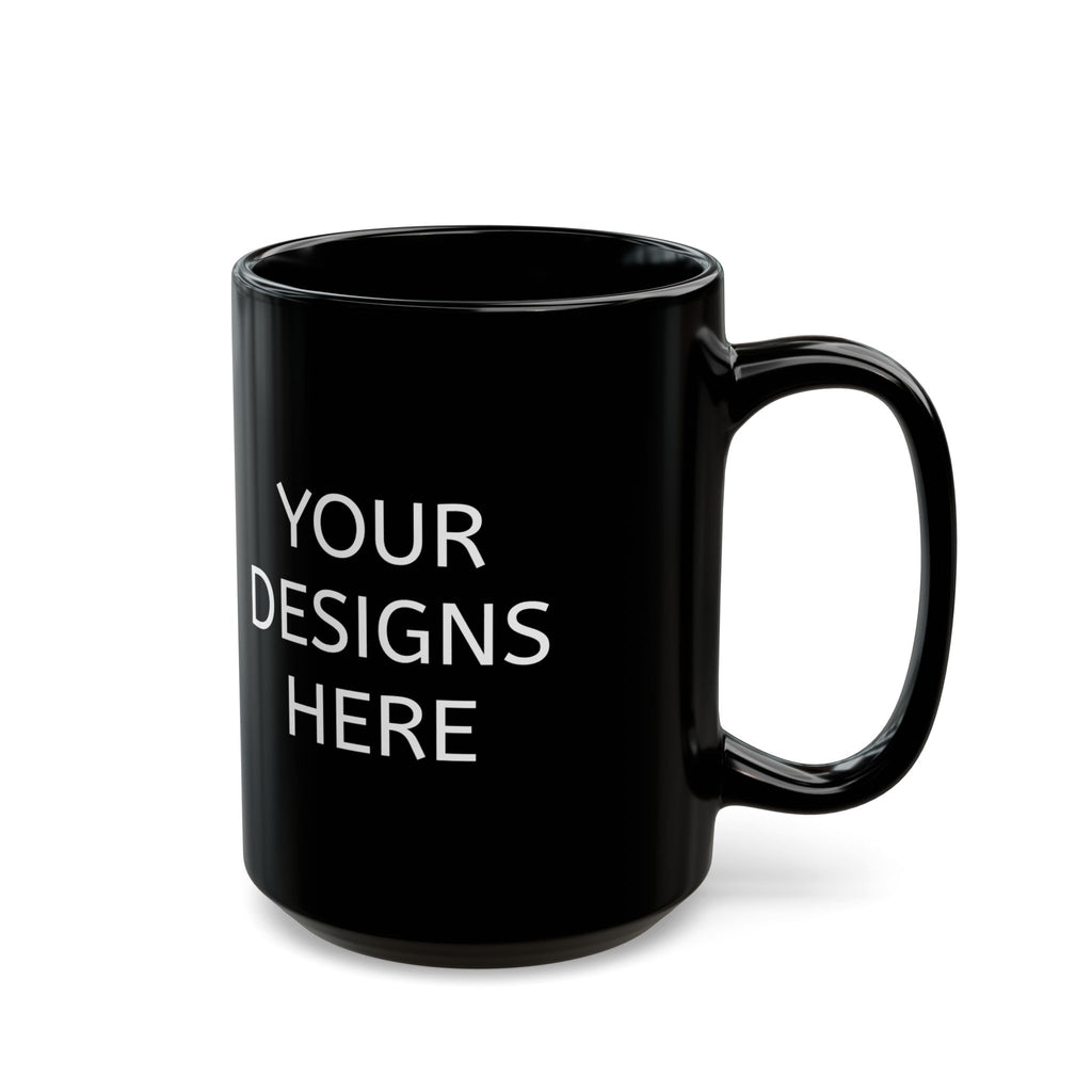 Black Ceramic Mug - Customizable 'Your Designs Here' Coffee Cup (11oz & 15oz)