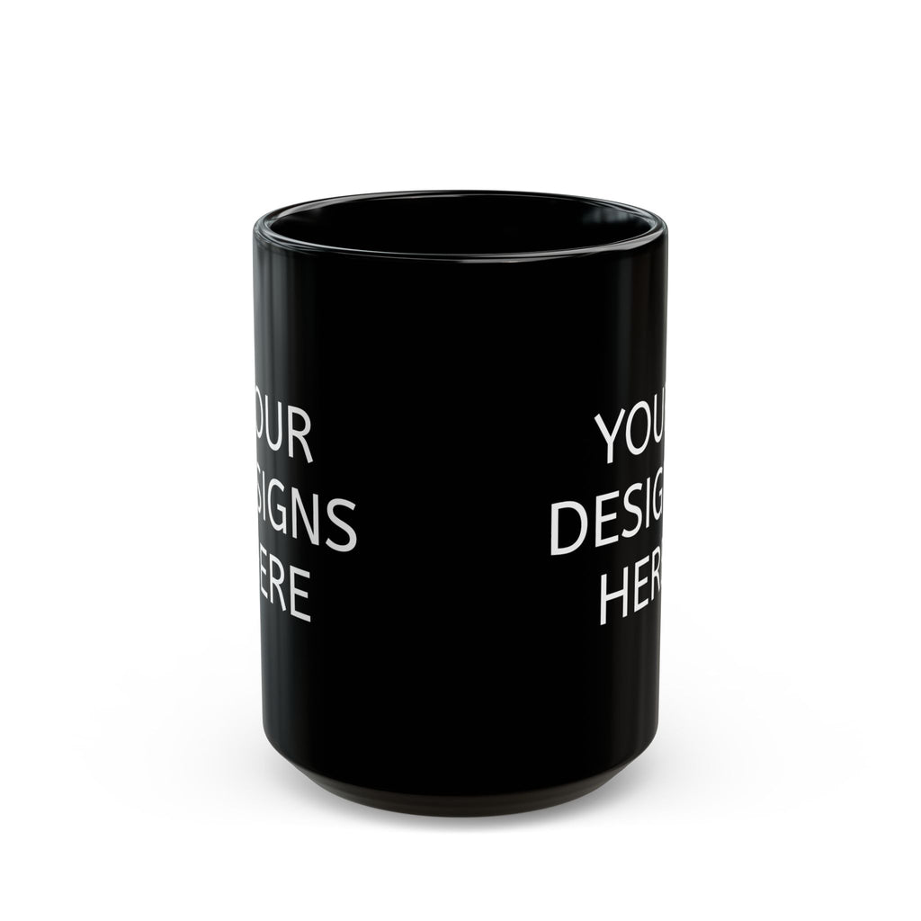 Black Ceramic Mug - Customizable 'Your Designs Here' Coffee Cup (11oz & 15oz)