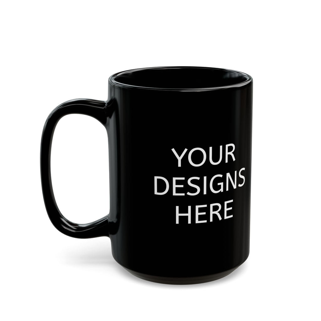 Black Ceramic Mug - Customizable 'Your Designs Here' Coffee Cup (11oz & 15oz)