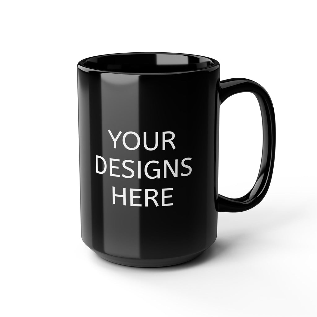Black Ceramic Mug - Customizable 'Your Designs Here' Coffee Cup (11oz & 15oz)
