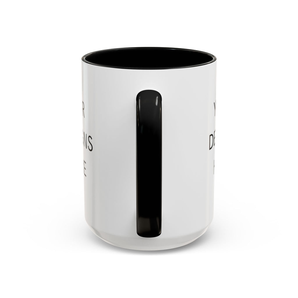 Accent Coffee Mug — Customizable "Your Designs Here" Black-Handle Ceramic Mug (11/15 oz)